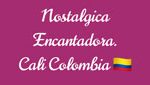 Nostálgica Encantadora. Cali Colombia