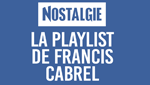 NOSTALGIE LA PLAY LIST DE FRANCIS CABREL