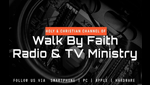 Walk By Faith Radio and TV Ministry