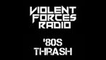 Violent Forces Radio: '80s Thrash